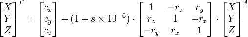 \begin{bmatrix} X \\ Y \\ Z \end{bmatrix}^B = \begin{bmatrix} c_x \\ c_y \\ c_z \end{bmatrix} + (1 + s\times10^{-6}) \cdot \begin{bmatrix} 1&-r_z&r_y \\ r_z&1&-r_x \\ -r_y & r_x & 1 \end{bmatrix} \cdot \begin{bmatrix} X \\ Y \\ Z \end{bmatrix}^A 