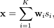 \mathbf{x} = \sum_{i=1}^K \mathbf{w}_i s_i,