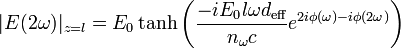 |E(2\omega)|_{z=l}=E_0\tanh{\left(\frac{-iE_0l\omega d_{\text{eff}}}{n_\omega c}e^{2i\phi(\omega) - i\phi(2\omega)}\right)}