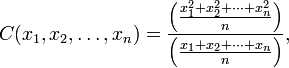 C(x_1, x_2, \dots , x_n) ={ \left({ x_1^2+x_2^2+\cdots+x_n^2 \over n}\right) \over \left({x_1+x_2+\cdots+x_n \over n}\right)}, 