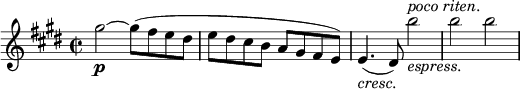 
\relative a'' {
 \key cis \minor \time 2/2
 gis2~\p gis8( fis e dis |
 e dis cis b a gis fis e) |
 e4.(_\markup { \italic cresc.} dis8) b''2_\markup { \italic espress. }^\markup { \italic "poco riten." } |
 b b |
}
