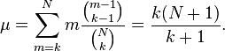 \begin{align}
  \mu &= \sum_{m=k}^N m\frac{\tbinom{m - 1}{k - 1}}{\tbinom Nk} = \frac{k(N + 1)}{k + 1}.
\end{align}