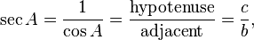 \sec A=\frac{1}{\cos A}=\frac{\textrm{hypotenuse}}{\textrm{adjacent}}=\frac{c}{b} ,