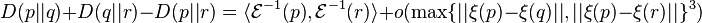 D(p||q)+D(q||r)-D(p||r)=\langle\mathcal{E}^{-1}(p),\mathcal{E}^{-1}(r)\rangle + o(\max\{||\xi(p)-\xi(q)||,||\xi(p)-\xi(r)||\}^3)