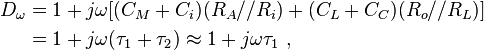 
\begin{align}
\ D_{ \omega } & =  1+ j \omega [(C_M+C_i) (R_A//R_i) +(C_L+C_C) (R_o//R_L)] \\
               & =  1+j \omega ( \tau_1 + \tau_2) \approx 1 + j \omega \tau_1 \ , \ \\
\end{align}
