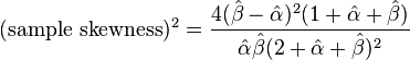 (\text{sample skewness})^2 = \frac{4(\hat{\beta}-\hat{\alpha})^2 (1 + \hat{\alpha} + \hat{\beta})}{\hat{\alpha} \hat{\beta} (2 + \hat{\alpha} + \hat{\beta})^2}