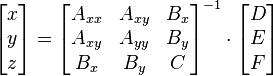  \begin{bmatrix} x \\ y \\ z \end{bmatrix} = \begin{bmatrix} A_{xx} & A_{xy} & B_{x} \\ A_{xy} & A_{yy} & B_{y}\\ B_{x} & B_{y} & C \end{bmatrix}^{-1}  \cdot \begin{bmatrix} D \\ E \\ F \end{bmatrix} 