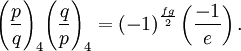 
\Bigg(\frac{p}{q}\Bigg)_4 \Bigg(\frac{q}{p}\Bigg)_4 =\left(-1\right)^\frac{fg}{2}\left(\frac{-1}{e}\right).
