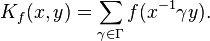 \displaystyle K_f(x,y) = \sum_{\gamma\in \Gamma}f(x^{-1}\gamma y).