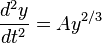 {\frac {d^{2}y}{dt^{2}}}=Ay^{2/3}