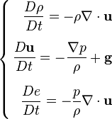 \left\{\begin{align} 
{D \rho\over Dt} = - \rho \nabla \cdot \bold u \\[1.2ex]
\frac{D \mathbf{ u}}{D t} = - \frac {\nabla p}{\rho} + \mathbf{g} \\[1.2ex]
{D e \over Dt} = -\frac p \rho \nabla \cdot \bold u  \end{align} \right.