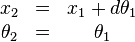  \begin{matrix} x_2 & = & x_1 + d\theta_1 \\
\theta_2 & = & \theta_1 \end{matrix} 