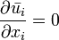  \frac{\partial \bar{u_i}}{\partial x_i} = 0