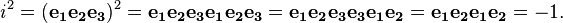 \mathit{i}^2 =(\mathbf{e_1e_2e_3})^2 =\mathbf{e_1e_2e_3e_1e_2e_3}= \mathbf{e_1e_2e_3e_3e_1e_2} = \mathbf{e_1e_2e_1e_2} = -1.