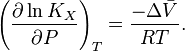  \left(\frac{\partial \ln K_X}{\partial P} \right)_T = \frac{-\Delta \bar{V}} {RT}. 