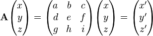 
 \mathbf{A}
 \begin{pmatrix} x \\ y \\ z \end{pmatrix} =
 \begin{pmatrix} a & b & c \\ d & e & f \\ g & h & i  \end{pmatrix}
 \begin{pmatrix} x \\ y \\ z \end{pmatrix} =
 \begin{pmatrix} x' \\ y' \\ z' \end{pmatrix} 