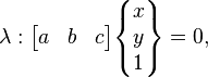  \lambda: \begin{bmatrix} a & b & c\end{bmatrix} \begin{Bmatrix} x\\ y \\1\end{Bmatrix} = 0, 