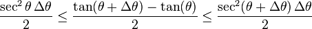  \frac{\sec^2\theta\,\Delta\theta}{2} \le \frac{\tan(\theta + \Delta\theta) - \tan(\theta)}{2} \le \frac{\sec^2(\theta + \Delta\theta)\,\Delta\theta}{2} 