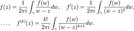 \begin{align}& f(z) = \frac{1}{2\pi i}\int_\gamma \frac{f(w)}{w-z}dw, \quad f'(z) = \frac{1}{2\pi i}\int_\gamma \frac{f(w)}{(w-z)^2}dw, \\& \ldots, \quad f^{(k)}(z) = \frac{k!}{2\pi i}\int_\gamma \frac{f(w)}{(w-z)^{k+1}}dw. \end{align} 