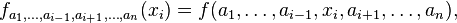 f_{a_1,\ldots,a_{i-1},a_{i+1},\ldots,a_n}(x_i) = f(a_1,\ldots,a_{i-1},x_i,a_{i+1},\ldots,a_n),