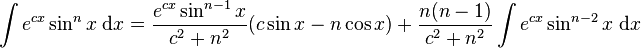 \int e^{cx}\sin^n x\; \mathrm{d}x = \frac{e^{cx}\sin^{n-1} x}{c^2+n^2}(c\sin x-n\cos x)+\frac{n(n-1)}{c^2+n^2}\int e^{cx}\sin^{n-2} x\;\mathrm{d}x