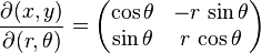 
\frac{\partial(x, y)}{\partial(r, \theta)} =
\begin{pmatrix}
\cos\theta & -r\,\sin\theta  \\
\sin\theta & r\,\cos\theta
\end{pmatrix}
