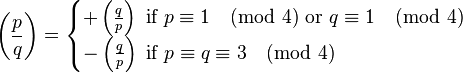 
\left(\frac{p}{q}\right) 
= 
\begin{cases}
  +\left(\frac{q}{p}\right)\text{ if }p\equiv 1 \pmod{4} \text{ or } q \equiv 1 \pmod{4}
\\-\left(\frac{q}{p}\right)\text{ if } p\equiv q \equiv 3 \pmod{4}
\end{cases}
