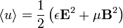 \langle u \rangle = \frac{1}{2} \left ( \epsilon \mathbf{E}^2 + \mu \mathbf{B}^2 \right ) \,\!