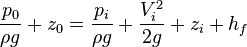  \frac{p_{0}}{\rho g} + z_{0} = \frac{p_i}{\rho g} + \frac{V_i^2}{2 g} + z_i + h_f