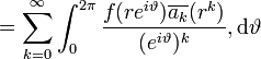  = \sum^\infty_{k = 0} \int^{2\pi}_0 \frac{{f(re^{i\vartheta})}\overline{a_k} (r^k)}{(e^{i\vartheta})^k} , \mathrm{d}\vartheta