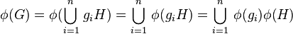 \phi(G)=\phi(\bigcup_{i=1}^n\,g_iH)=\bigcup_{i=1}^n\,\phi(g_iH)=\bigcup_{i=1}^n\,\phi(g_i)\phi(H)