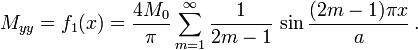 
   M_{yy} = f_1(x) = \frac{4M_0}{\pi}\sum_{m=1}^\infty \frac{1}{2m-1}\,\sin\frac{(2m-1)\pi x}{a} \,.
