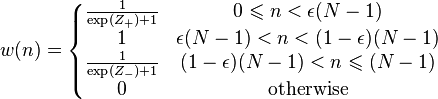 
w(n) = \left\{ \begin{matrix}
 \frac{1}{\exp(Z_+)+1} & 0 \leqslant n < \epsilon(N - 1) \\
 1 & \epsilon(N - 1) < n < (1 - \epsilon)(N - 1) \\
 \frac{1}{\exp(Z_-)+1} & (1 - \epsilon)(N - 1) < n \leqslant (N - 1) \\
 0 & \mbox{otherwise} \\
\end{matrix} \right.
