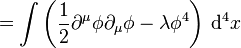 =\int \left( \frac{1}{2}\partial^\mu \phi \partial_\mu \phi -\lambda \phi^4\right ) \, \mathrm{d}^4x 