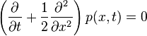 \left( \frac{\partial}{\partial t} + \frac{1}{2} \frac{\partial^2}{\partial x^2} \right) p(x,t) = 0 