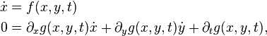 \begin{align}
\dot x&=f(x,y,t)\\
0&=\partial_x g(x,y,t)\dot x+\partial_y g(x,y,t)\dot y+\partial_t g(x,y,t),
\end{align}