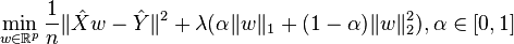 \min_{w \in \mathbb{R}^p} \frac{1}{n} \|\hat X w - \hat Y \|^2 + \lambda (\alpha \|w\|_{1} + (1 - \alpha)\|w\|_{2}^{2}), \alpha \in [0, 1]