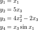 \begin{align}
y_1 &= x_1 \\
y_2 &= 5 x_3 \\
y_3 &= 4 x_2^2 - 2 x_3 \\
y_4 &= x_3 \sin x_1
\end{align}