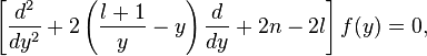 \left[{d^2 \over dy^2} + 2 \left(\frac{l+1}{y}-y\right)\frac{d}{dy} + 2n - 2l  \right] f(y) = 0,