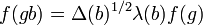  f(gb)=\Delta(b)^{1/2} \lambda(b) f(g)