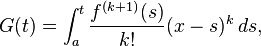 
 G(t) = \int_a^t \frac{f^{(k+1)}(s)}{k!} (x-s)^k \, ds,
