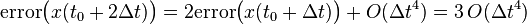 \mathrm{error}\bigl(x(t_0 + 2\Delta t)\bigr) = 2\mathrm{error}\bigl(x(t_0 + \Delta t)\bigr) + O(\Delta t^4) = 3\,O(\Delta t^4)