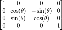  \left[ \begin{matrix} 1 & 0            & 0             & 0 \\
                                0 & \cos(\theta) & -\sin(\theta) & 0 \\
                                0 & \sin(\theta) &  \cos(\theta) & 0 \\
                                0 & 0            & 0             & 1 \end{matrix} \right] 