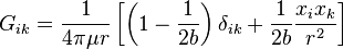 G_{ik}=
\frac{1}{4\pi\mu r}\left[
\left(1-\frac{1}{2b}\right)\delta_{ik}+\frac{1}{2b}\frac{x_i x_k}{r^2}
\right]
\,\!