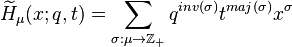 \widetilde{H}_\mu(x;q,t) = \sum_{\sigma:\mu \to \mathbb{Z}_+} q^{inv(\sigma)}t^{maj(\sigma)} x^{\sigma}