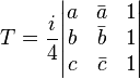 T=\frac{i}{4}\begin{vmatrix}a & \bar a & 1 \\ b & \bar b & 1 \\ c & \bar c & 1 \end{vmatrix}