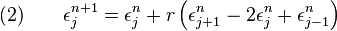 
  \quad (2) \qquad \epsilon_j^{n + 1} = \epsilon_j^n + r \left(\epsilon_{j + 1}^n - 2 \epsilon_j^n + \epsilon_{j - 1}^n \right)
