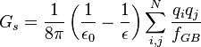 
G_{s} = \frac{1}{8\pi}\left(\frac{1}{\epsilon_{0}}-\frac{1}{\epsilon}\right)\sum_{i,j}^{N}\frac{q_{i}q_{j}}{f_{GB}}
