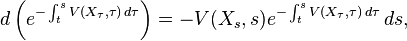 d\left(e^{-  \int_t^s V(X_\tau,\tau)\, d\tau}\right) =-V(X_s,s) e^{-  \int_t^s V(X_\tau,\tau)\, d\tau} \,ds,