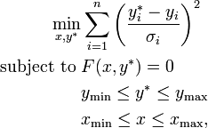  \begin{align}
 \min_{x,y^*} & \sum_{i=1}^n\left(\frac{y_i^*-y_i}{\sigma_i}\right)^2 \\
\text{subject to  }      & F(x,y^*)=0 \\
& y_\min \le y^*\le y_\max\\
& x_\min \le x\le x_\max,
\end{align}\,\!
